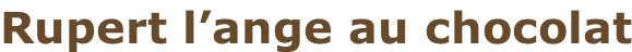 Rupert l’ange au chocolat